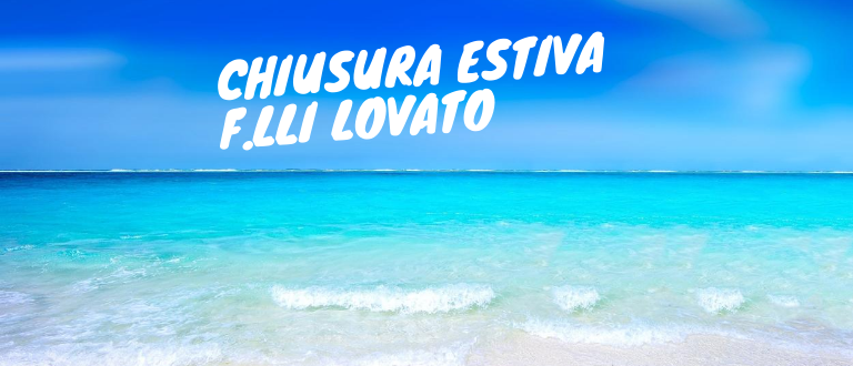 Chiusura estiva della F.lli Lovato: